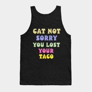 cat not sorry you lost your taco Tank Top